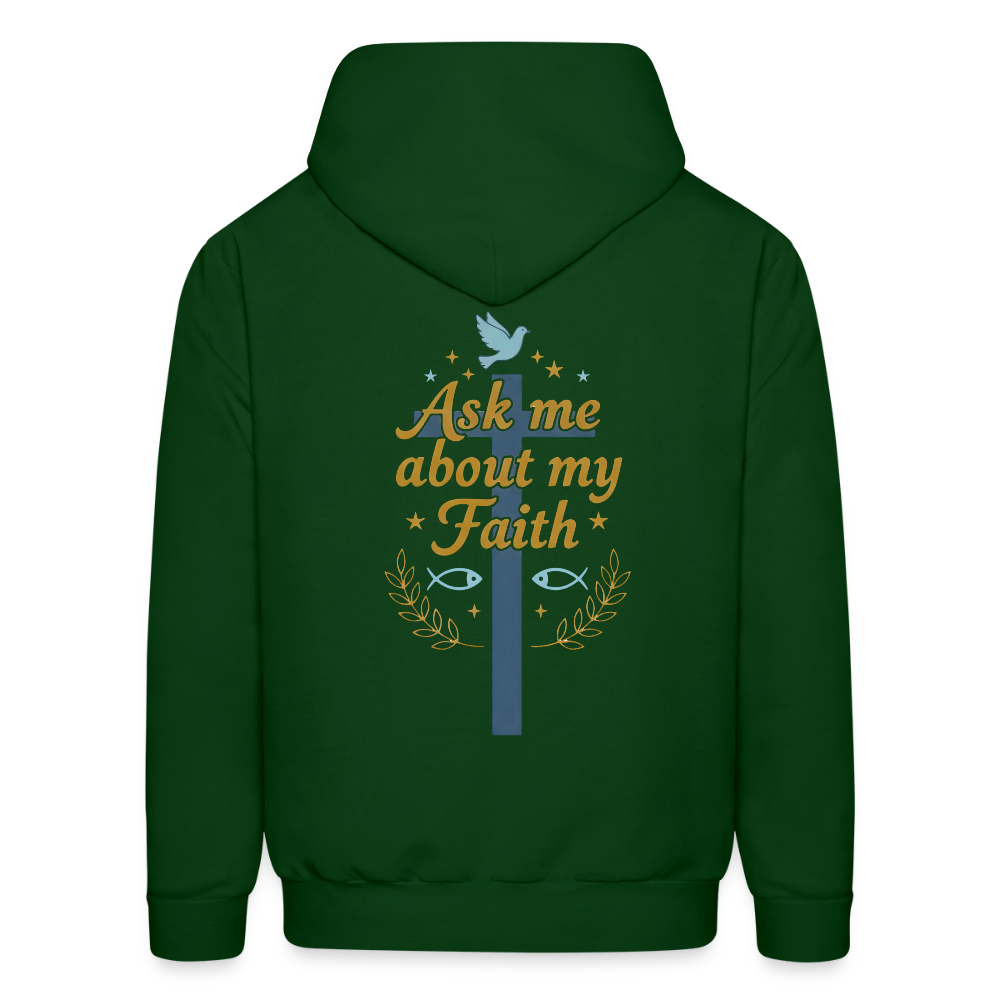 Ask me about my faith Hoodie! - forest green